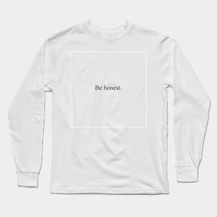 Be Honest Long Sleeve T-Shirt